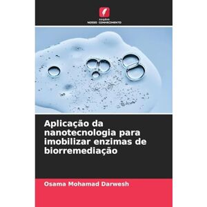 Darwesh, Osama Mohamad Aplicação da nanotecnologia para imobilizar enzimas de biorremediação Darwesh, Osama Mohamad Aplicação da nanotecnologia para imobilizar enzimas de biorremediação