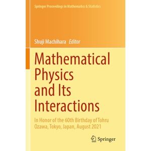 Mathematical Physics and Its Interactions: In Honor of the 60th Birthday of Tohru Ozawa, Tokyo, Japan, August 2021 (Springer Proceedings in Mathematics & Statistics, 451) Mathematical Physics and Its Interactions: In Honor of the 60th Birthday of Tohru Ozawa, Tokyo, Japan, August 2021 (Springer Proceedings in Mathematics & Statistics, 451)