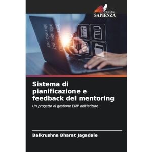 Jagadale, Balkrushna Bharat Sistema di pianificazione e feedback del mentoring: Un progetto di gestione ERP dell'Istituto Jagadale, Balkrushna Bharat Sistema di pianificazione e feedback del mentoring: Un progetto di gestione ERP dell'Istituto