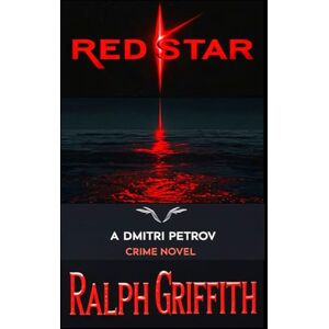 Griffith, Ralph Red Star: A Dmitri Petrov Crime Novel Griffith, Ralph Red Star: A Dmitri Petrov Crime Novel