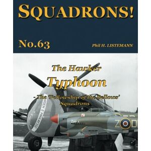 Listemann, Phil H. The Hawker Typhoon: The ‘Fellowship of the Bellows’ Squadrons: 63 Listemann, Phil H. The Hawker Typhoon: The ‘Fellowship of the Bellows’ Squadrons: 63