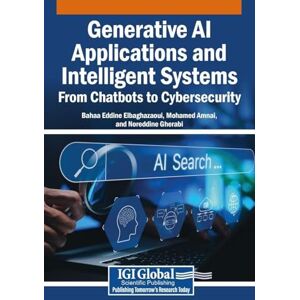 Generative AI Applications and Intelligent Systems: From Chatbots to Cybersecurity Generative AI Applications and Intelligent Systems: From Chatbots to Cybersecurity