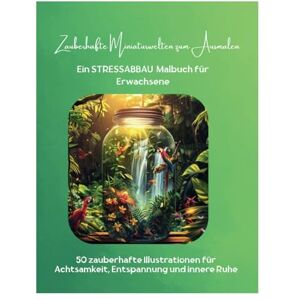 Müther, Isabelle Zauberhafte Miniaturwelten zum Ausmalen Ein STRESSABBAU Malbuch für Erwachsene: 50 zauberhafte Illustrationen für Achtsamkeit, Entspannung und innere Ruhe Müther, Isabelle Zauberhafte Miniaturwelten zum Ausmalen Ein STRESSABBAU Malbuch für Erwachsene: 50 zauberhafte Illustrationen für Achtsamkeit, Entspannung und innere Ruhe