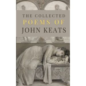 Keats, John The Collected Poems of John Keats Keats, John The Collected Poems of John Keats