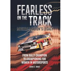 C. Oskari, James MICHELE MOUTON’S LEGACY Fearless on the Track: From Rally Champion to Championing for Women in Motorsports (THE BIOGRAPHIES OF MOTORSPORTS MEN AND WOMEN DRIVERS: WHO PUSHED THE LIMITS) C. Oskari, James MICHELE MOUTON’S LEGACY Fearless on the Track: From Rally Champion to Championing for Women in Motorsports (THE BIOGRAPHIES OF MOTORSPORTS MEN AND WOMEN DRIVERS: WHO PUSHED THE LIMITS)