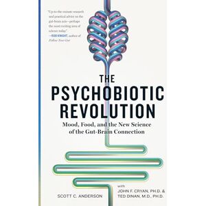 Scott The Psychobiotic Revolution: Mood, Food and the New Science of the Gut-Brain Connection Scott The Psychobiotic Revolution: Mood, Food and the New Science of the Gut-Brain Connection