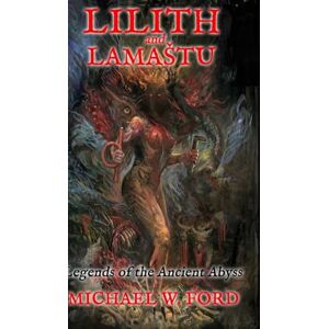 Ford, Michael W Lilith and Lamastu: Legends of the Ancient Abyss Ford, Michael W Lilith and Lamastu: Legends of the Ancient Abyss