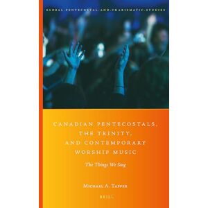 Michael A. Tapper Canadian Pentecostals, the Trinity, and Contemporary Worship Music: The Things We Sing: 23 (Global Pentecostal and Charismatic Studies, 23) Michael A. Tapper Canadian Pentecostals, the Trinity, and Contemporary Worship Music: The Things We Sing: 23 (Global Pentecostal and Charismatic Studies, 23)