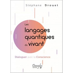 Drouet, Stéphane Les langages quantiques du vivant – Dialoguer avec la Conscience Drouet, Stéphane Les langages quantiques du vivant – Dialoguer avec la Conscience