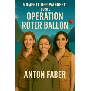 Faber Operation Roter Ballon: 5 (Momente Der Wahrheit) Faber Operation Roter Ballon: 5 (Momente Der Wahrheit)