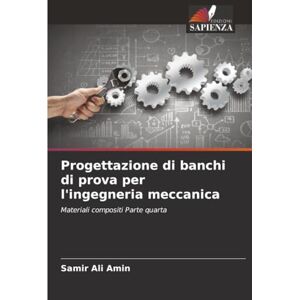 Ali Amin, Samir Progettazione di banchi di prova per l'ingegneria meccanica: Materiali compositi Parte quarta Ali Amin, Samir Progettazione di banchi di prova per l'ingegneria meccanica: Materiali compositi Parte quarta