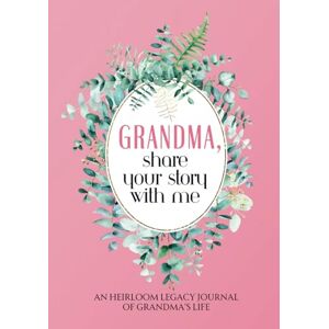 WALKER, S.J. Grandma, Share Your Story With Me: A Beautifully Designed Keepsake to Preserve Your Life, Love, and Memories for Future Generations (Life and Love Legacy Series) WALKER, S.J. Grandma, Share Your Story With Me: A Beautifully Designed Keepsake to Preserve Your Life, Love, and Memories for Future Generations (Life and Love Legacy Series)
