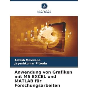 MAKWANA, ASHISH Anwendung von Grafiken mit MS EXCEL und MATLAB für Forschungsarbeiten MAKWANA, ASHISH Anwendung von Grafiken mit MS EXCEL und MATLAB für Forschungsarbeiten