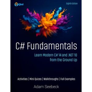 Seebeck, Adam C# Fundamentals: Learn Modern C# 14 and .NET 10 from the Ground Up Seebeck, Adam C# Fundamentals: Learn Modern C# 14 and .NET 10 from the Ground Up