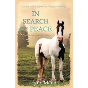 Mann, Lynn In Search Of Peace: A Prequel to The Horses Know Trilogy Mann, Lynn In Search Of Peace: A Prequel to The Horses Know Trilogy