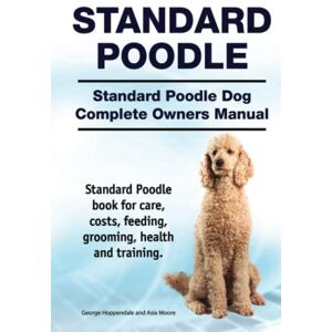 Hoppendale, George Standard Poodle Dog. Standard Poodle dog book for costs, care, feeding, grooming, training and health. Standard Poodle dog Owners Manual. Hoppendale, George Standard Poodle Dog. Standard Poodle dog book for costs, care, feeding, grooming, training and health. Standard Poodle dog Owners Manual.