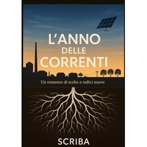 Scriba L'anno delle correnti: Un romanzo di scelte e radici nuove Scriba L'anno delle correnti: Un romanzo di scelte e radici nuove