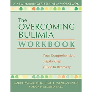 McCabe, Randi E. The Overcoming Bulimia Workbook: Your Comprehensive Step-by-Step Guide to Recovery (New Harbinger Self-Help Workbook) McCabe, Randi E. The Overcoming Bulimia Workbook: Your Comprehensive Step-by-Step Guide to Recovery (New Harbinger Self-Help Workbook)