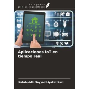 Kazi, Kutubuddin Sayyad Liyakat Aplicaciones IoT en tiempo real Kazi, Kutubuddin Sayyad Liyakat Aplicaciones IoT en tiempo real