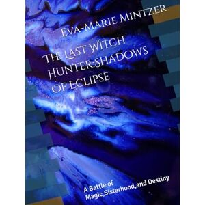 Mintzer, Eva-Marie Love The Last Witch Hunter:Shadows Of Eclipse: A Battle of Magic,Sisterhood,and Destiny Mintzer, Eva-Marie Love The Last Witch Hunter:Shadows Of Eclipse: A Battle of Magic,Sisterhood,and Destiny