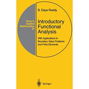 Reddy, B.D. Introductory Functional Analysis: With Applications to Boundary Value Problems and Finite Elements: 27 (Texts in Applied Mathematics, 27) Reddy, B.D. Introductory Functional Analysis: With Applications to Boundary Value Problems and Finite Elements: 27 (Texts in Applied Mathematics, 27)