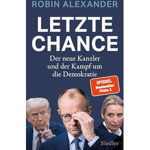 Alexander, Robin Letzte Chance: Der neue Kanzler und der Kampf um die Demokratie "Ein brillantes Buch!" (Markus Lanz) Alexander, Robin Letzte Chance: Der neue Kanzler und der Kampf um die Demokratie "Ein brillantes Buch!" (Markus Lanz)