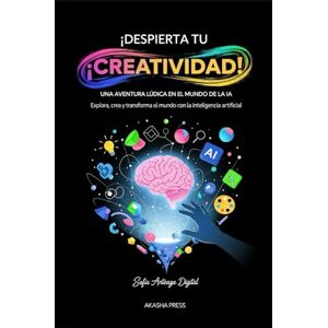 Arteaga, Sofía ¡Despierta tu Creatividad! Una Aventura Lúdica en el Mundo de la IA: Explora, crea y transforma el mundo con la inteligencia artificial Arteaga, Sofía ¡Despierta tu Creatividad! Una Aventura Lúdica en el Mundo de la IA: Explora, crea y transforma el mundo con la inteligencia artificial