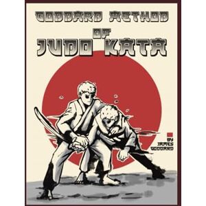 Goddard, James Goddard Method of Judo Kata: Contains British Judo Association and International Judo Federation Adult Kata Goddard, James Goddard Method of Judo Kata: Contains British Judo Association and International Judo Federation Adult Kata