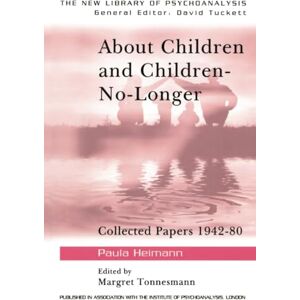 Heimann, Paula About Children and Children-No-Longer: Collected Papers 1942-80: 10 (The New Library of Psychoanalysis) Heimann, Paula About Children and Children-No-Longer: Collected Papers 1942-80: 10 (The New Library of Psychoanalysis)