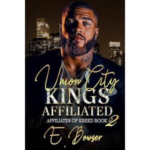 Bowser, E. Union City Kings Affiliated: Affiliates Of Kreed Book 2 Bowser, E. Union City Kings Affiliated: Affiliates Of Kreed Book 2