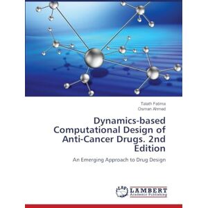 Fatima, Talath Dynamics-based Computational Design of Anti-Cancer Drugs. 2nd Edition: An Emerging Approach to Drug Design Fatima, Talath Dynamics-based Computational Design of Anti-Cancer Drugs. 2nd Edition: An Emerging Approach to Drug Design