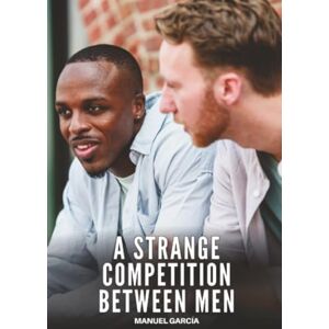 García, Manuel A Strange Competition between Men: Explicit Gay Erotic Short Stories for Men (Hot and Sexy) García, Manuel A Strange Competition between Men: Explicit Gay Erotic Short Stories for Men (Hot and Sexy)