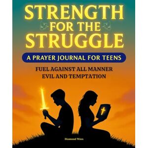 Wins, Diamond Strength for the Struggle: A Prayer Journal for Teens A Bold Christian Prayer Journal for Teens to Overcome Evil, Temptation, Fear, and Peer ... and Reflection Pages Purity Journal Wins, Diamond Strength for the Struggle: A Prayer Journal for Teens A Bold Christian Prayer Journal for Teens to Overcome Evil, Temptation, Fear, and Peer ... and Reflection Pages Purity Journal