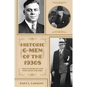 Largent, Bart L Historic G-Men of the 1930s Largent, Bart L Historic G-Men of the 1930s
