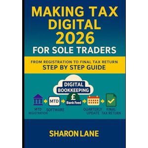 LANE, SHARON Making Tax Digital 2026 for Sole Traders from Registration to Final Tax Return Step by Step Guide: Making Tax Digital how to Register, choose MTD ... Quarterly update and Final Return LANE, SHARON Making Tax Digital 2026 for Sole Traders from Registration to Final Tax Return Step by Step Guide: Making Tax Digital how to Register, choose MTD ... Quarterly update and Final Return