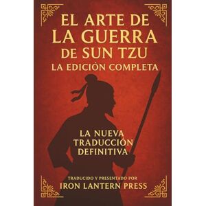 El Arte De La Guerra De Sun Tzu – La Edición Completa: La Nueva Traducción Definitiva El Arte De La Guerra De Sun Tzu – La Edición Completa: La Nueva Traducción Definitiva