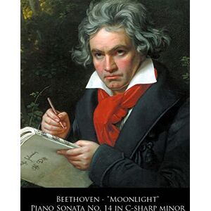 Beethoven, Ludwig van Beethoven "Moonlight" Piano Sonata No. 14 in C-sharp minor: Volume 14 (Beethoven Piano Sonatas Sheet Music) Beethoven, Ludwig van Beethoven "Moonlight" Piano Sonata No. 14 in C-sharp minor: Volume 14 (Beethoven Piano Sonatas Sheet Music)