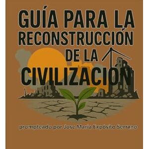 Expósito Serrano, Jose María Guía para la reconstrucción de la civilización Expósito Serrano, Jose María Guía para la reconstrucción de la civilización