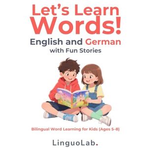 LinguoLab. Let’s Learn Words! English and German with Fun Stories: Bilingual Word Learning for Kids (Ages 5–8) LinguoLab. Let’s Learn Words! English and German with Fun Stories: Bilingual Word Learning for Kids (Ages 5–8)