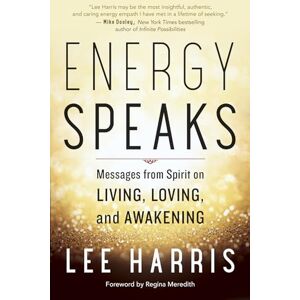 Lee Energy Speaks: Messages from Spirit on Living, Loving, and Awakening Lee Energy Speaks: Messages from Spirit on Living, Loving, and Awakening