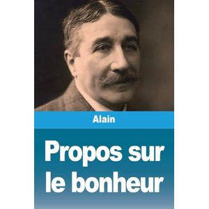 Alain Propos sur le bonheur Alain Propos sur le bonheur