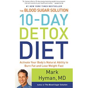 Hyman MD, Dr. Mark The Blood Sugar Solution 10-Day Detox Diet: Activate Your Body's Natural Ability to Burn Fat and Lose Weight Fast: 3 (The Dr. Mark Hyman Library) Hyman MD, Dr. Mark The Blood Sugar Solution 10-Day Detox Diet: Activate Your Body's Natural Ability to Burn Fat and Lose Weight Fast: 3 (The Dr. Mark Hyman Library)