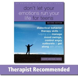 van Dijk, Sheri Don't Let Your Emotions Run Your Life for Teens, Second Edition: Dialectical Behavior Therapy Skills for Helping You Manage Mood Swings, Control Angry Outbursts, and Get Along with Others van Dijk, Sheri Don't Let Your Emotions Run Your Life for Teens, Second Edition: Dialectical Behavior Therapy Skills for Helping You Manage Mood Swings, Control Angry Outbursts, and Get Along with Others