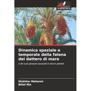 Mehenni, Mokhtar Dinamica spaziale e temporale della falena del dattero di mare: e dei suoi parassiti associati in alcuni palmeti Mehenni, Mokhtar Dinamica spaziale e temporale della falena del dattero di mare: e dei suoi parassiti associati in alcuni palmeti