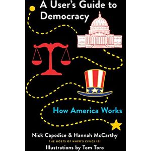 Capodice, Nick A User's Guide to Democracy: How America Works Capodice, Nick A User's Guide to Democracy: How America Works