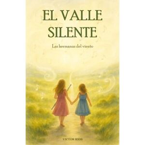 Ríos, Sr Víctor El Valle Silente: Las hermanas del viento Ríos, Sr Víctor El Valle Silente: Las hermanas del viento