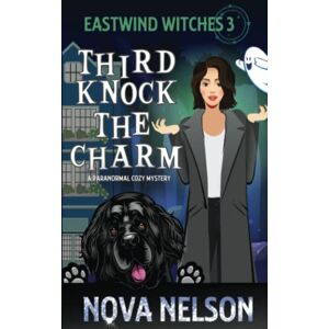 Nelson, Nova Third Knock the Charm: Volume 3 (Eastwind Witches Cozy Mysteries) Nelson, Nova Third Knock the Charm: Volume 3 (Eastwind Witches Cozy Mysteries)