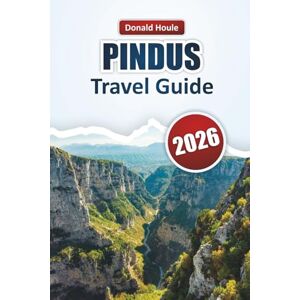 Houle, Donald PINDUS TRAVEL GUIDE 2026: Explore Northern Greece’s Mountain Trails, Hidden Villages, Wildlife, and Outdoor Adventures Houle, Donald PINDUS TRAVEL GUIDE 2026: Explore Northern Greece’s Mountain Trails, Hidden Villages, Wildlife, and Outdoor Adventures