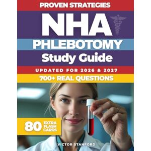 Stanford, Victor NHA Phlebotomy Study Guide: Proven Strategies and Real Practice Tests to Pass the NHA CPT Exam Fast. Expert Tips for Test Success and Certification in Healthcare. Clear Path to Your Certification Stanford, Victor NHA Phlebotomy Study Guide: Proven Strategies and Real Practice Tests to Pass the NHA CPT Exam Fast. Expert Tips for Test Success and Certification in Healthcare. Clear Path to Your Certification