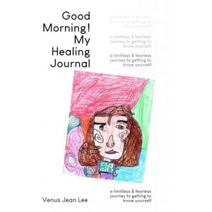 Lee Good Morning! My Healing Journal: A limitless and fearless journey to getting to know yourself Lee Good Morning! My Healing Journal: A limitless and fearless journey to getting to know yourself